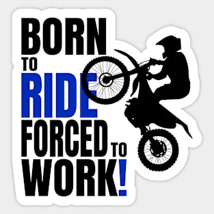 Born to ride, forced to work Sticker